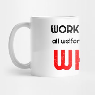 Work harder all welfare depends on WHO Mug